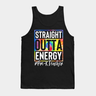 PreK Teacher Straight Outta Energy Love Teacher Lifes Tank Top